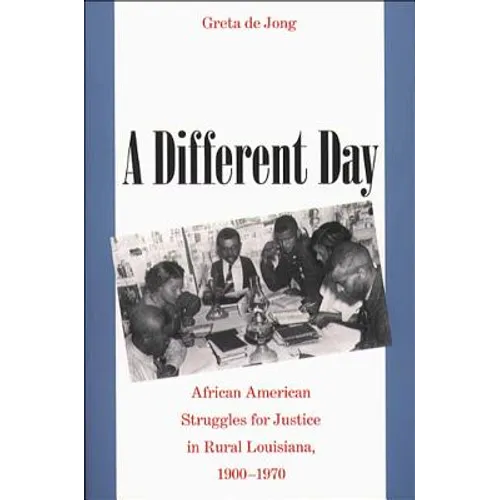 A Different Day: African American Struggles for Justice in Rural Louisiana, 1900-1970 - Paperback