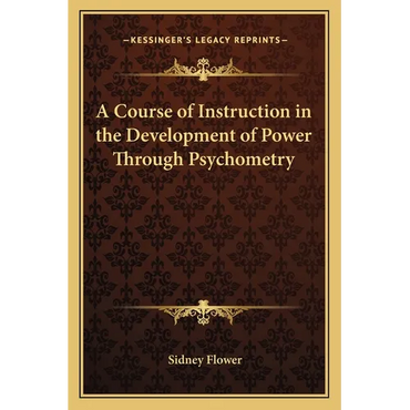 A Course of Instruction in the Development of Power Through Psychometry - Paperback
