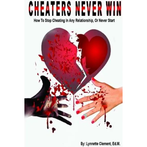 Cheaters Never Win: How to Stop Cheating In Any Relationship or Never Start - Paperback