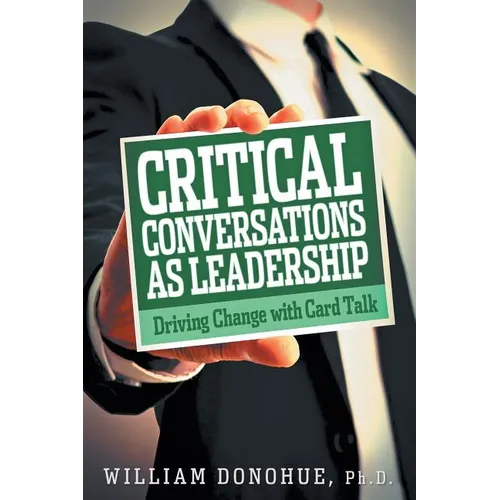 Critical Conversations as Leadership: Driving Change with Card Talk - Paperback
