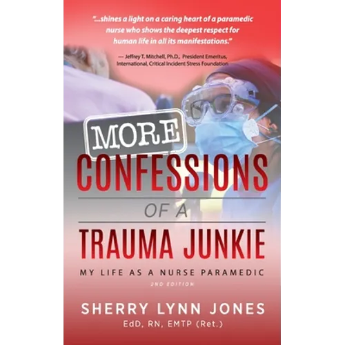 More Confessions of a Trauma Junkie: My Life as a Nurse Paramedic, 2nd Ed. - Hardcover