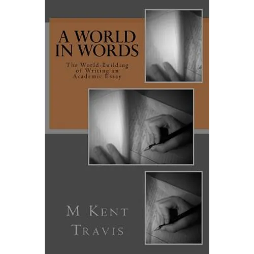 A World in Words: The World-Building of Writing an Academic Essay - Paperback