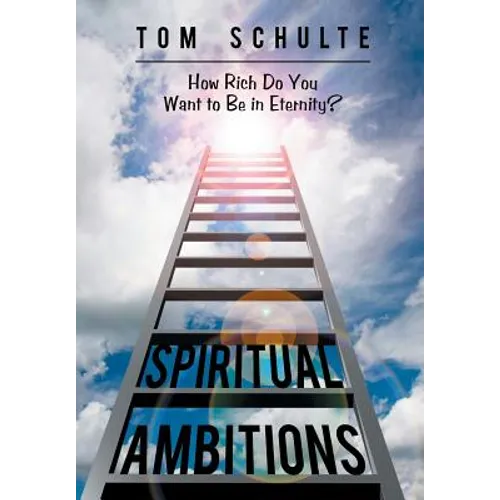 Spiritual Ambitions: How Rich Do You Want to Be in Eternity? - Hardcover