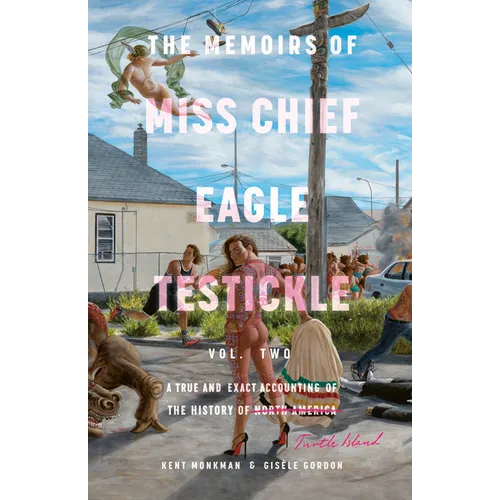 The Memoirs of Miss Chief Eagle Testickle: Vol. 2: A True and Exact Accounting of the History of Turtle Island - Paperback