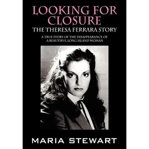 Looking For Closure: The Theresa Ferrara Story - Hardcover