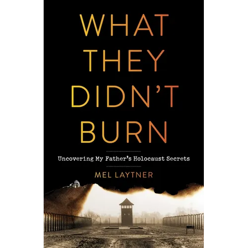 What They Didn't Burn: Uncovering My Father's Holocaust Secrets - Paperback