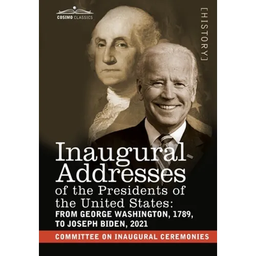 Inaugural Addresses of the Presidents of the United States: From George Washington, 1789, to Joseph R. Biden, 2021 - Hardcover