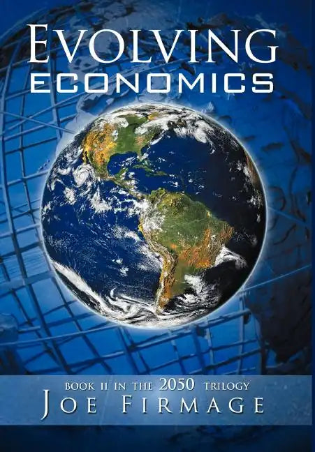Evolving Economics: Exploring the Crises of Capitalism and a Long-Term Vision of the Economy of a More Sustainable, Egalitarian, and Liber - Hardcover