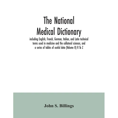 The national medical dictionary: including English, French, German, Italian, and Latin technical terms used in medicine and the collateral sciences, a - Paperback