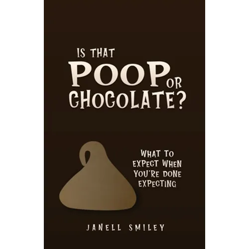 Is That Poop or Chocolate?: What to Expect When You're Done Expecting - Paperback