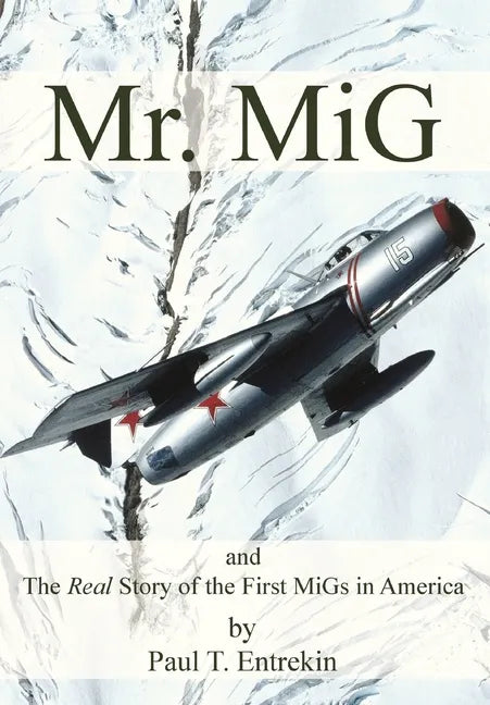 Mr. MiG: and The Real Story of the First MiGs in America - Hardcover