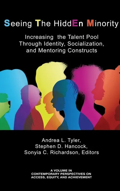 Seeing The HiddEn Minority: Increasing the Talent Pool through Identity, Socialization, and Mentoring Constructs (hc) - Hardcover