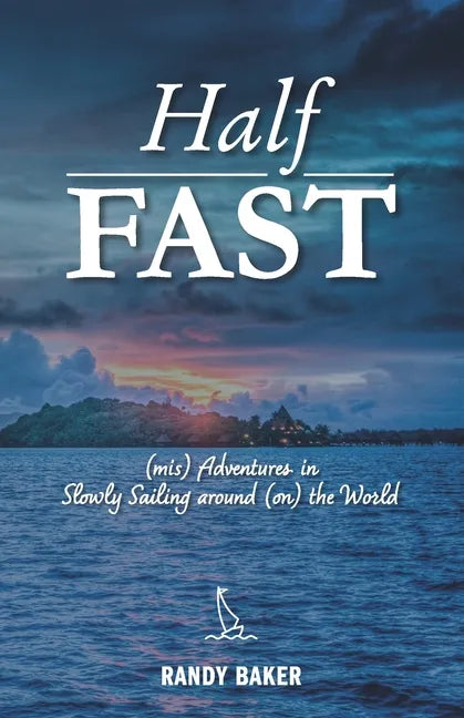 Half Fast: (mis) Adventures in Slowly Sailing around (on) the World - Paperback