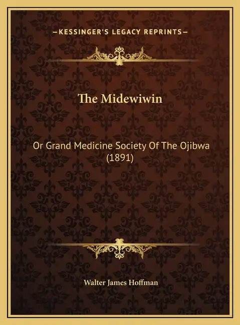 The Midewiwin: Or Grand Medicine Society Of The Ojibwa (1891) - Hardcover