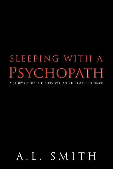 Sleeping with a Psychopath: A Story of Despair, Survival, and Ultimate Triumph - Paperback