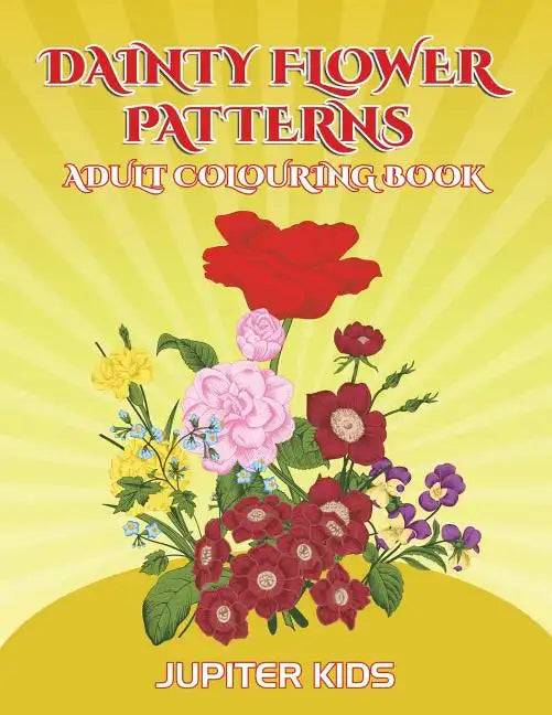 Dainty Flower Patterns: Adult Colouring Book - Paperback