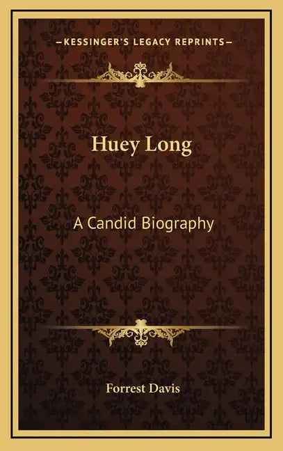 Huey Long: A Candid Biography - Hardcover