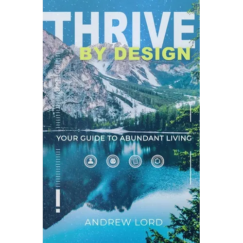 Thrive By Design: Your Guide to Abundant Living - Paperback