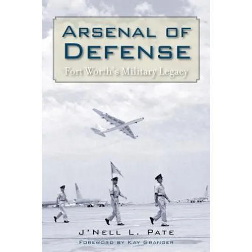 Arsenal of Defense: Fort Worth's Military Legacy - Paperback