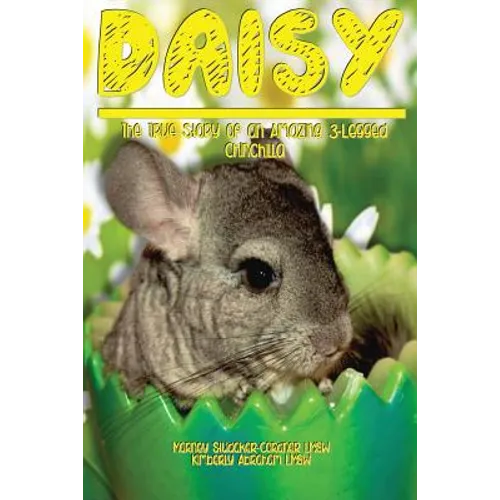 Daisy: The True Story of an Amazing 3 Legged Chinchilla - Paperback