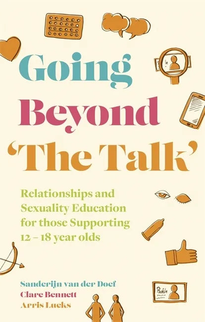 Going Beyond 'The Talk': Relationships and Sexuality Education for Those Supporting 12 -18 Year Olds - Paperback