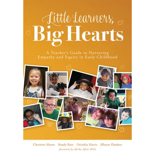 Little Learners, Big Hearts: A Teacher's Guide to Nurturing Empathy and Equity in Early Childhood(hope for Compassionate and Just Communities Starts w - Paperback