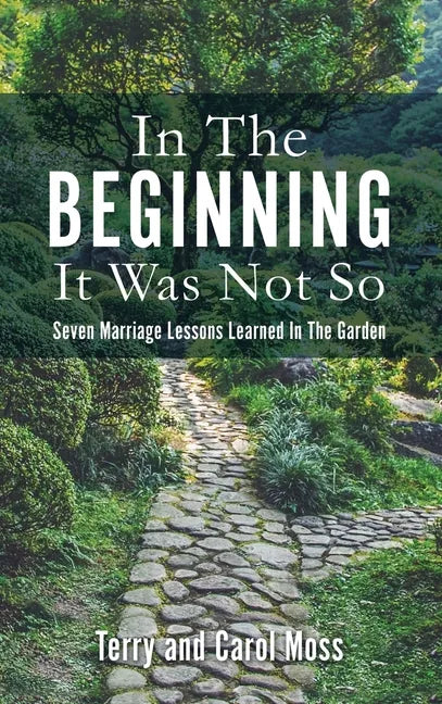 In The Beginning It Was Not So: Seven Marriage Lessons Learned In The Garden - Hardcover