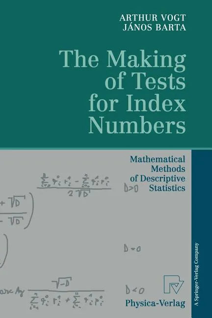 The Making of Tests for Index Numbers: Mathematical Methods of Descriptive Statistics - Paperback