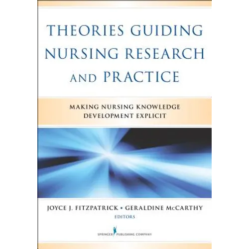 Theories Guiding Nursing Research and Practice: Making Nursing Knowledge Development Explicit - Paperback
