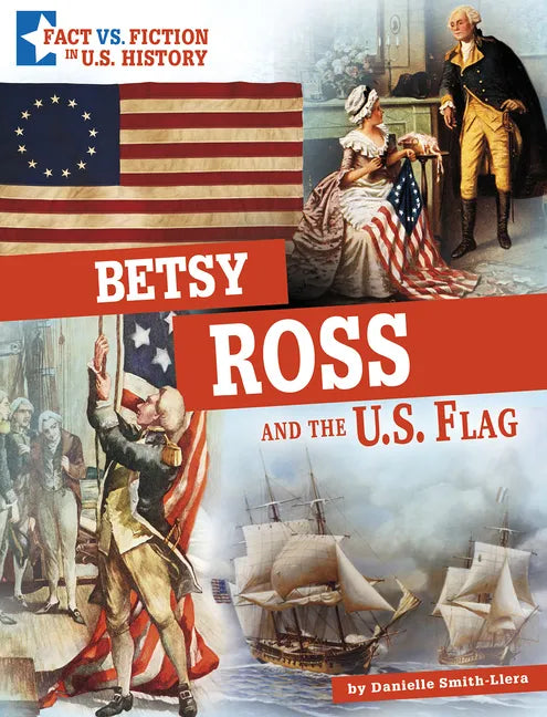 Betsy Ross and the U.S. Flag: Separating Fact from Fiction - Hardcover