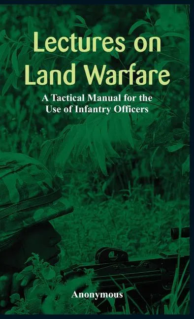 "Lectures on Land Warfare - A Tactical Manual for the Use of Infantry Officers " - Hardcover