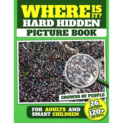 Where Is It? Hard Hidden Picture Book for Adults and Smart Children: 26 Pictures with Crowds of People, More Than 120 Objects to Find, Challenging Act - Paperback