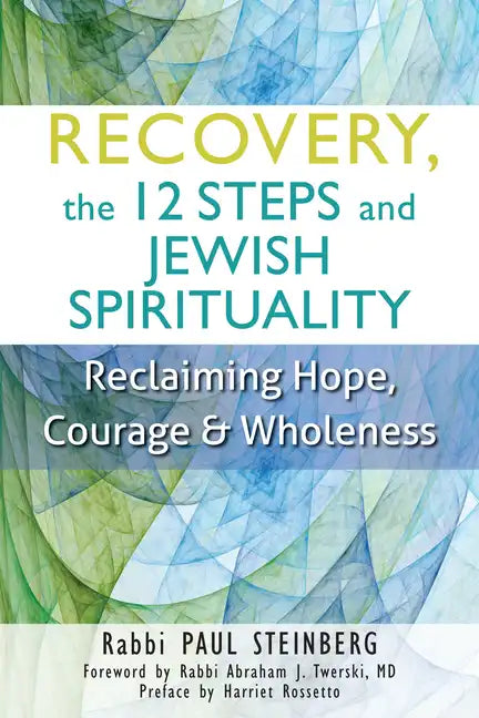 Recovery, the 12 Steps and Jewish Spirituality: Reclaiming Hope, Courage & Wholeness - Paperback