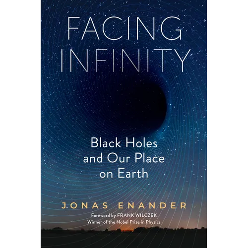 Facing Infinity: Black Holes and Our Place on Earth - Hardcover