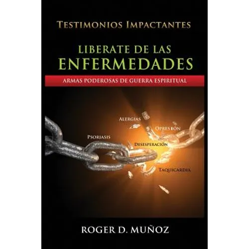 Liberate De Las Enfermedades: Armas Poderosas de Guerra Espiritual - Paperback