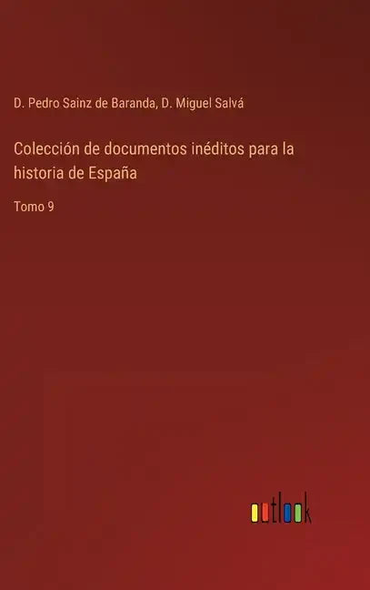 Colección de documentos inéditos para la historia de España: Tomo 9 - Hardcover