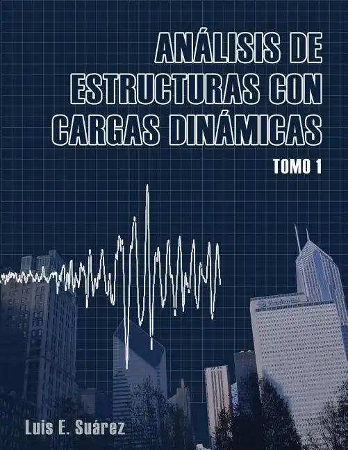 Analisis de Estructuras con Cargas Dinamicas: Tomo I: Sistemas de un Grado de Libertad - Paperback