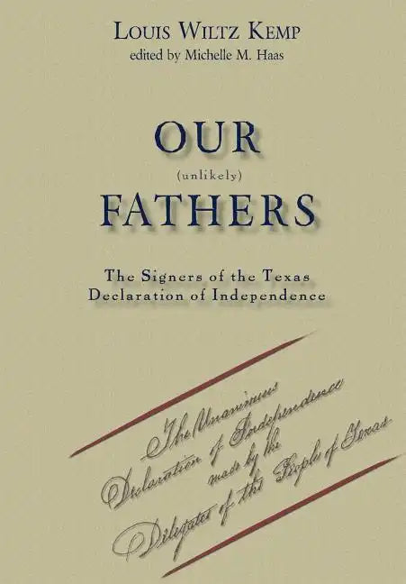 Our Unlikely Fathers: The Signers of the Texas Declaration of Independence - Hardcover