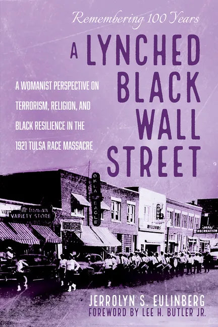 A Lynched Black Wall Street: A Womanist Perspective on Terrorism, Religion, and Black Resilience in the 1921 Tulsa Race Massacre - Paperback