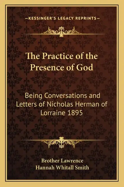 The Practice of the Presence of God: Being Conversations and Letters of Nicholas Herman of Lorraine 1895 - Paperback