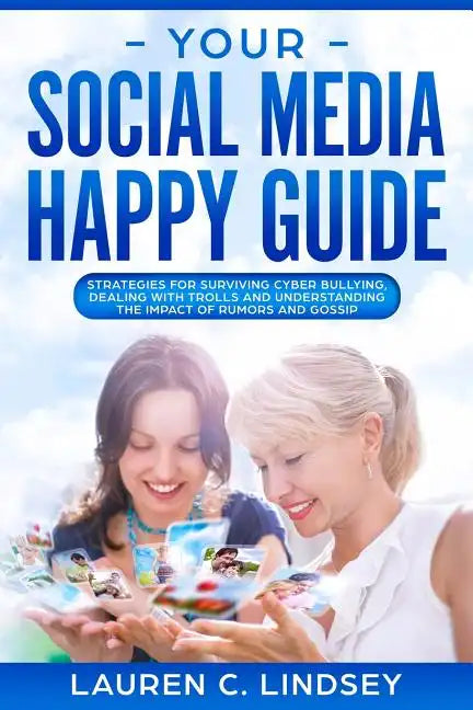 Your Social Media Happy Guide: Strategies for Surviving Cyber Bullying - Paperback