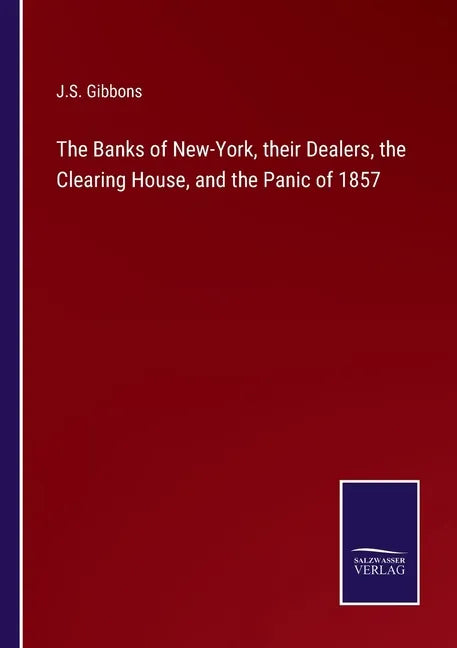 The Banks of New-York, their Dealers, the Clearing House, and the Panic of 1857 - Paperback