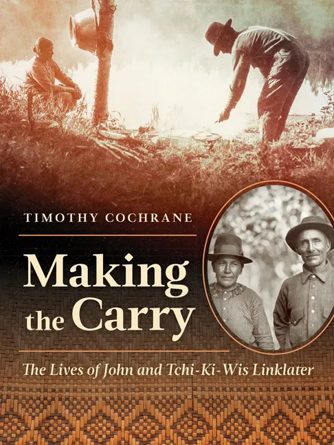 Making the Carry: The Lives of John and Tchi-Ki-Wis Linklater - Paperback