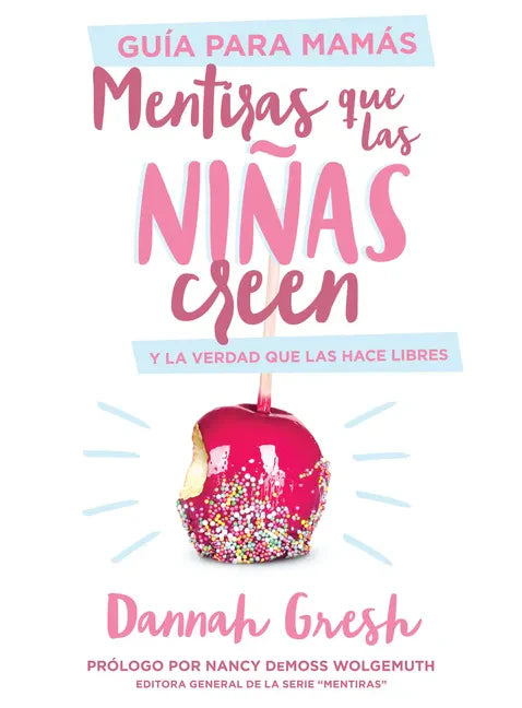 Mentiras Que Las Niñas Creen, Guía Para Mamás: Y La Verdad Que Las Hace Libres - Paperback