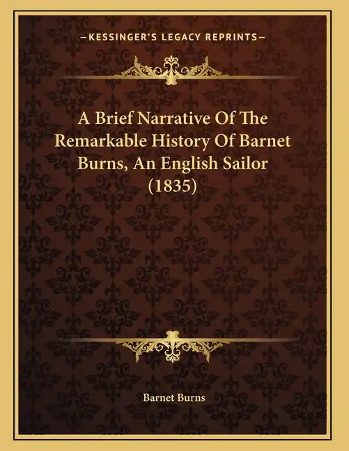 A Brief Narrative Of The Remarkable History Of Barnet Burns, An English Sailor (1835) - Paperback