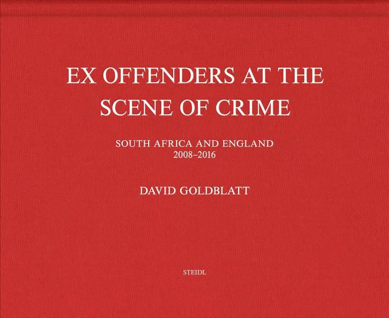 David Goldblatt: Ex Offenders at the Scene of Crime - Hardcover