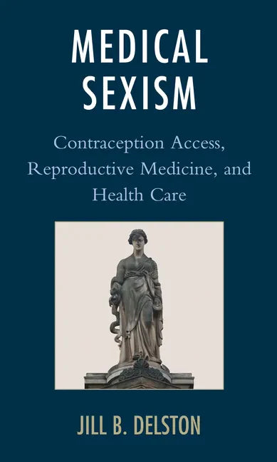 Medical Sexism: Contraception Access, Reproductive Medicine, and Health Care - Paperback