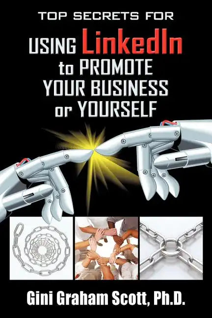 Top Secrets for Using LinkedIn to Promote Your Business or Yourself: A Complete Step-by-Step Guide to Discover the Power of LinkedIn - Paperback