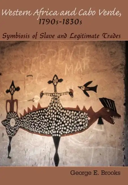 Western Africa and Cabo Verde, 1790s-1830s: Symbiosis of Slave and Legitimate Trades - Hardcover