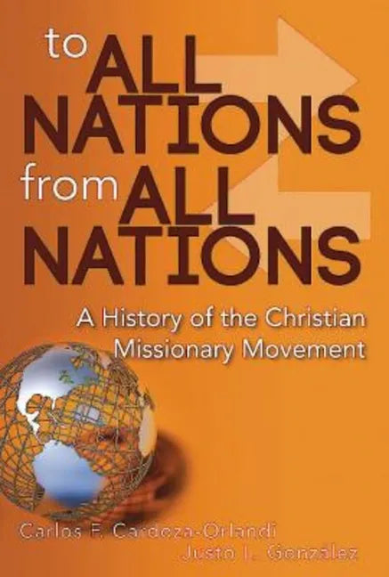 To All Nations from All Nations: A History of the Christian Missionary Movement - Hardcover